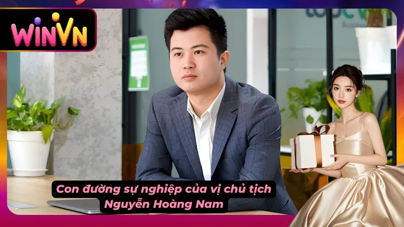 Khám phá sự nghiệp CEO Nguyễn Hoàng Nam - Chuyên gia soi kèo