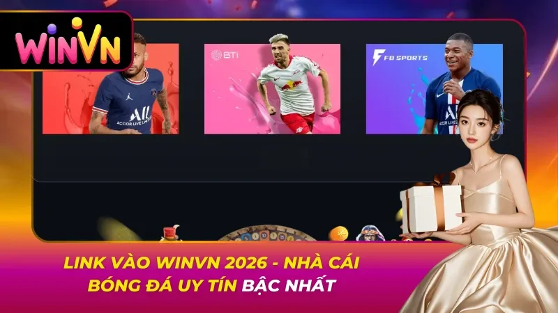 Link Vào Winvn 2026 – Nhà Cái Bóng Đá Uy Tín Bậc Nhất