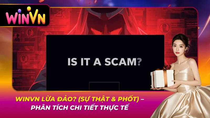 Winvn Lừa Đảo? (Sự Thật & Phốt) – Phân Tích Chi Tiết Thực Tế